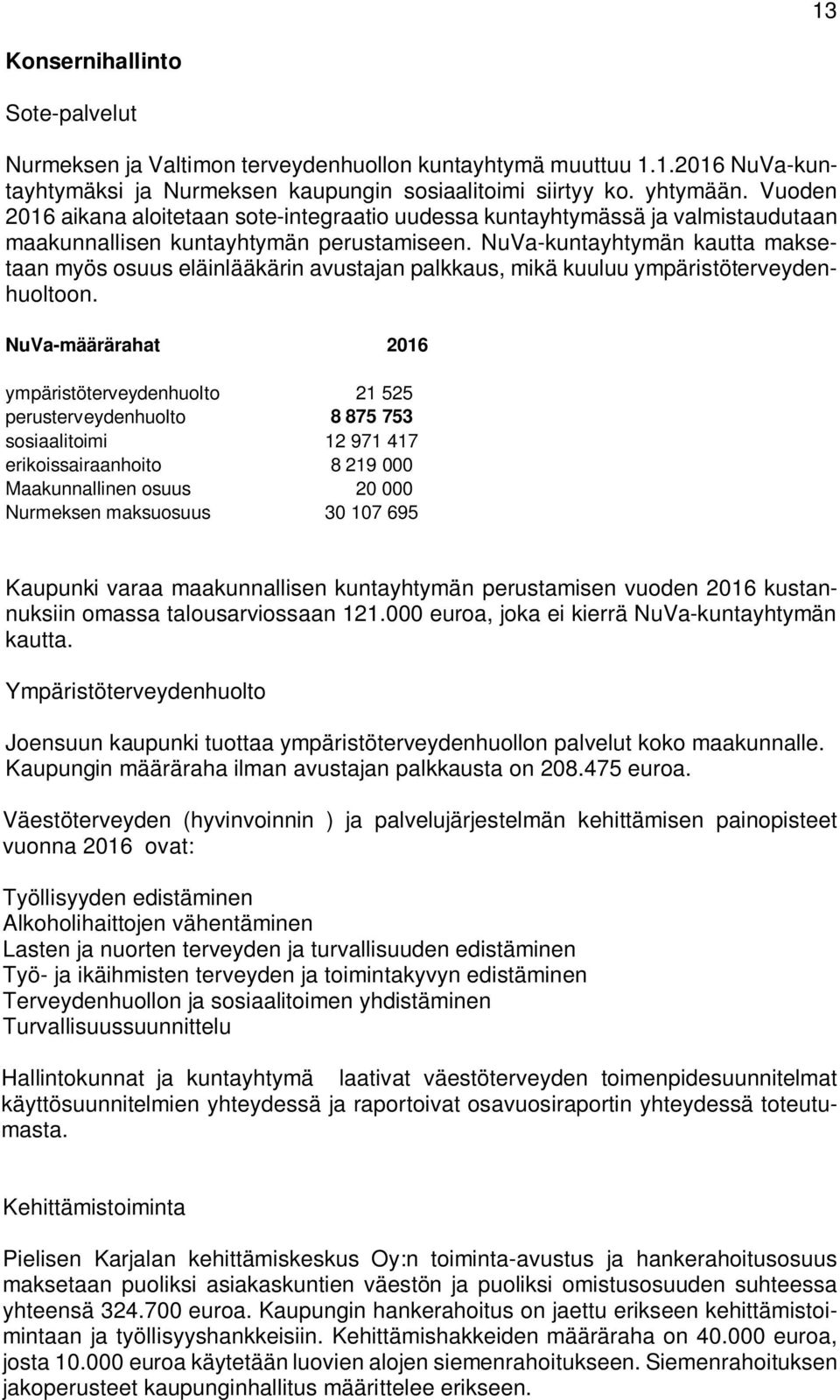 NuVa-kuntayhtymän kautta maksetaan myös osuus eläinlääkärin avustajan palkkaus, mikä kuuluu ympäristöterveydenhuoltoon.