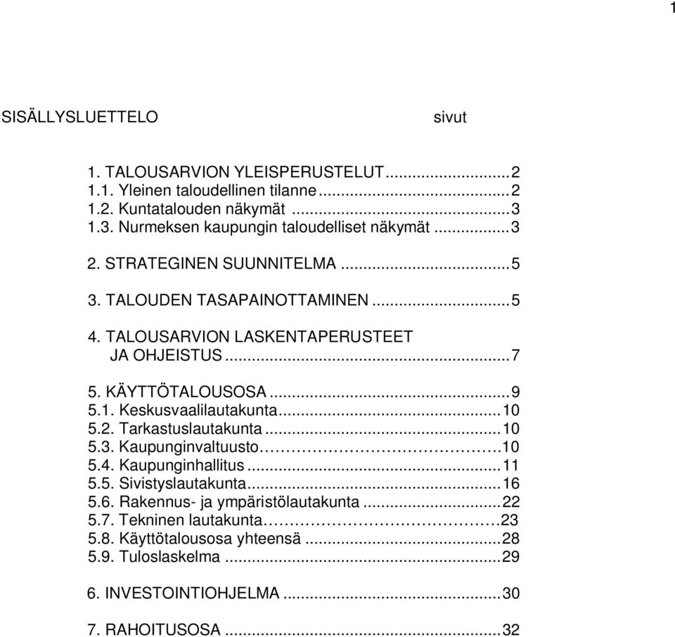 TALOUSARVION LASKENTAPERUSTEET JA OHJEISTUS... 7 5. KÄYTTÖTALOUSOSA... 9 5.1. Keskusvaalilautakunta... 10 5.2. Tarkastuslautakunta... 10 5.3. Kaupunginvaltuusto.