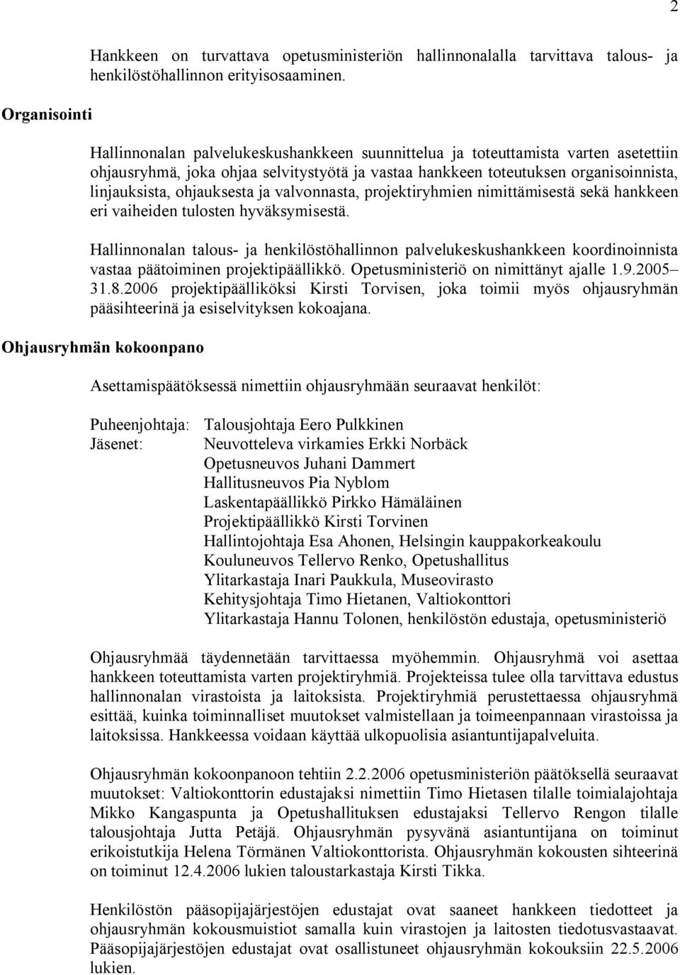 valvonnasta, projektiryhmien nimittämisestä sekä hankkeen eri vaiheiden tulosten hyväksymisestä.