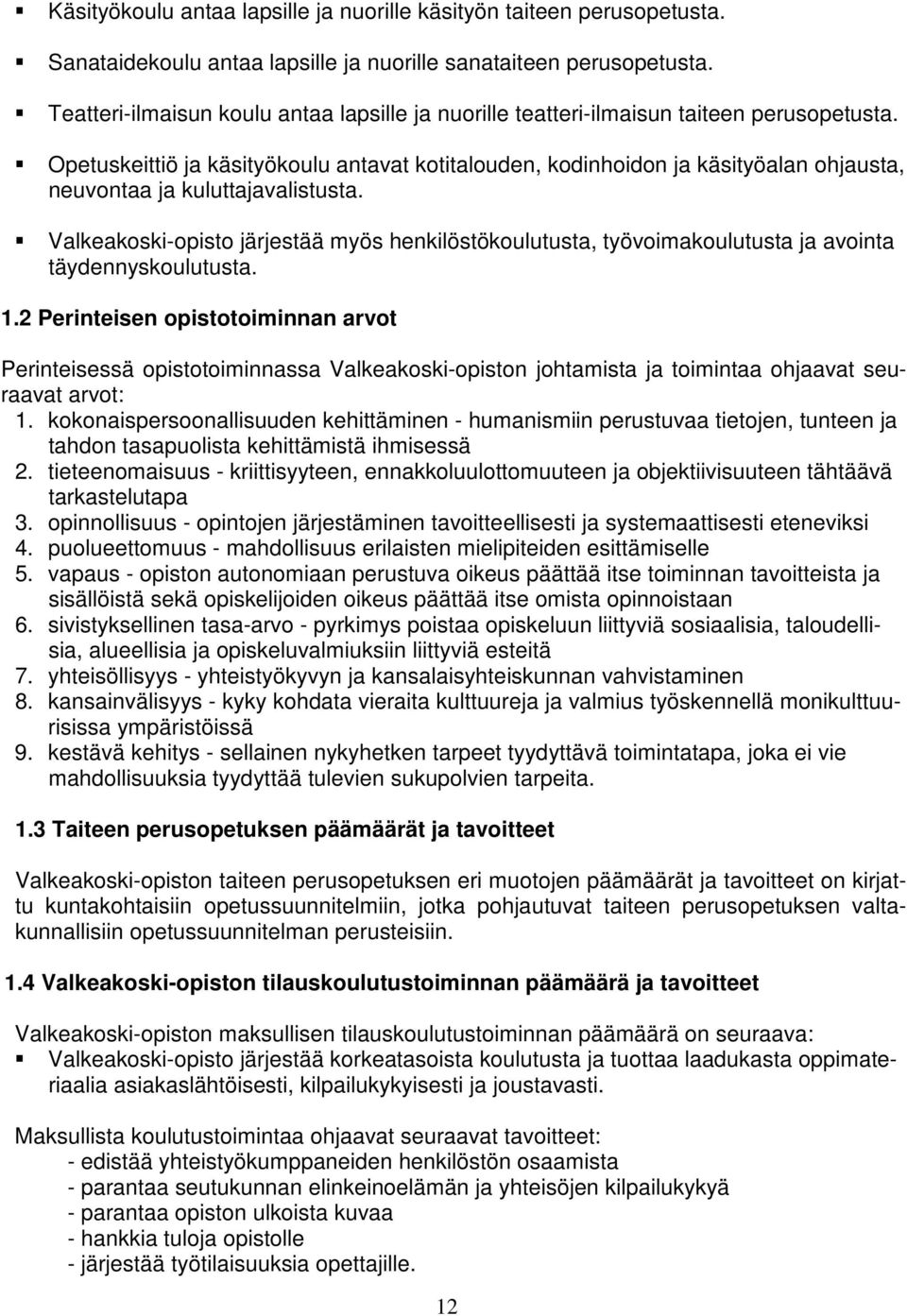 Opetuskeittiö ja käsityökoulu antavat kotitalouden, kodinhoidon ja käsityöalan ohjausta, neuvontaa ja kuluttajavalistusta.