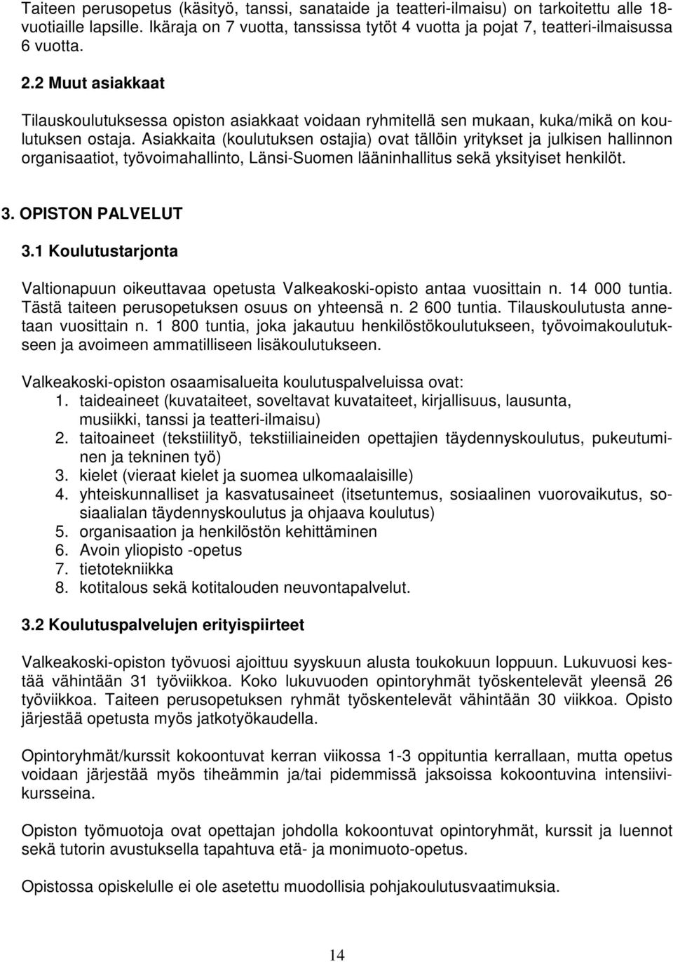 2 Muut asiakkaat Tilauskoulutuksessa opiston asiakkaat voidaan ryhmitellä sen mukaan, kuka/mikä on koulutuksen ostaja.