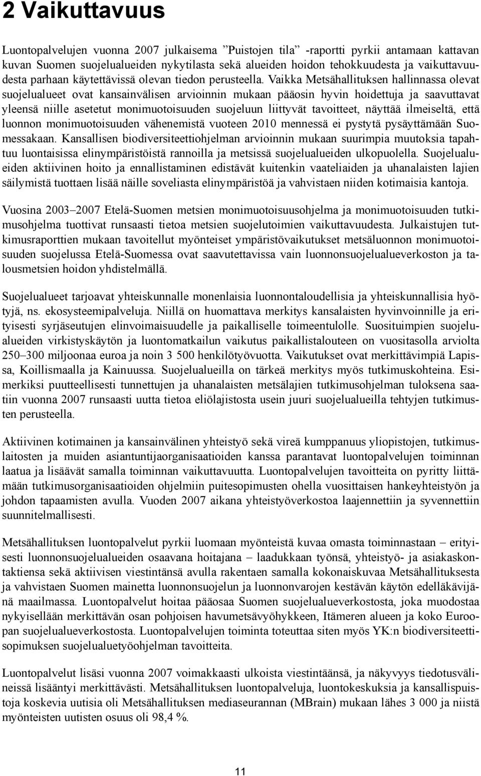 Vaikka Metsähallituksen hallinnassa olevat suojelualueet ovat kansainvälisen arvioinnin mukaan pääosin hyvin hoidettuja ja saavuttavat yleensä niille asetetut monimuotoisuuden suojeluun liittyvät