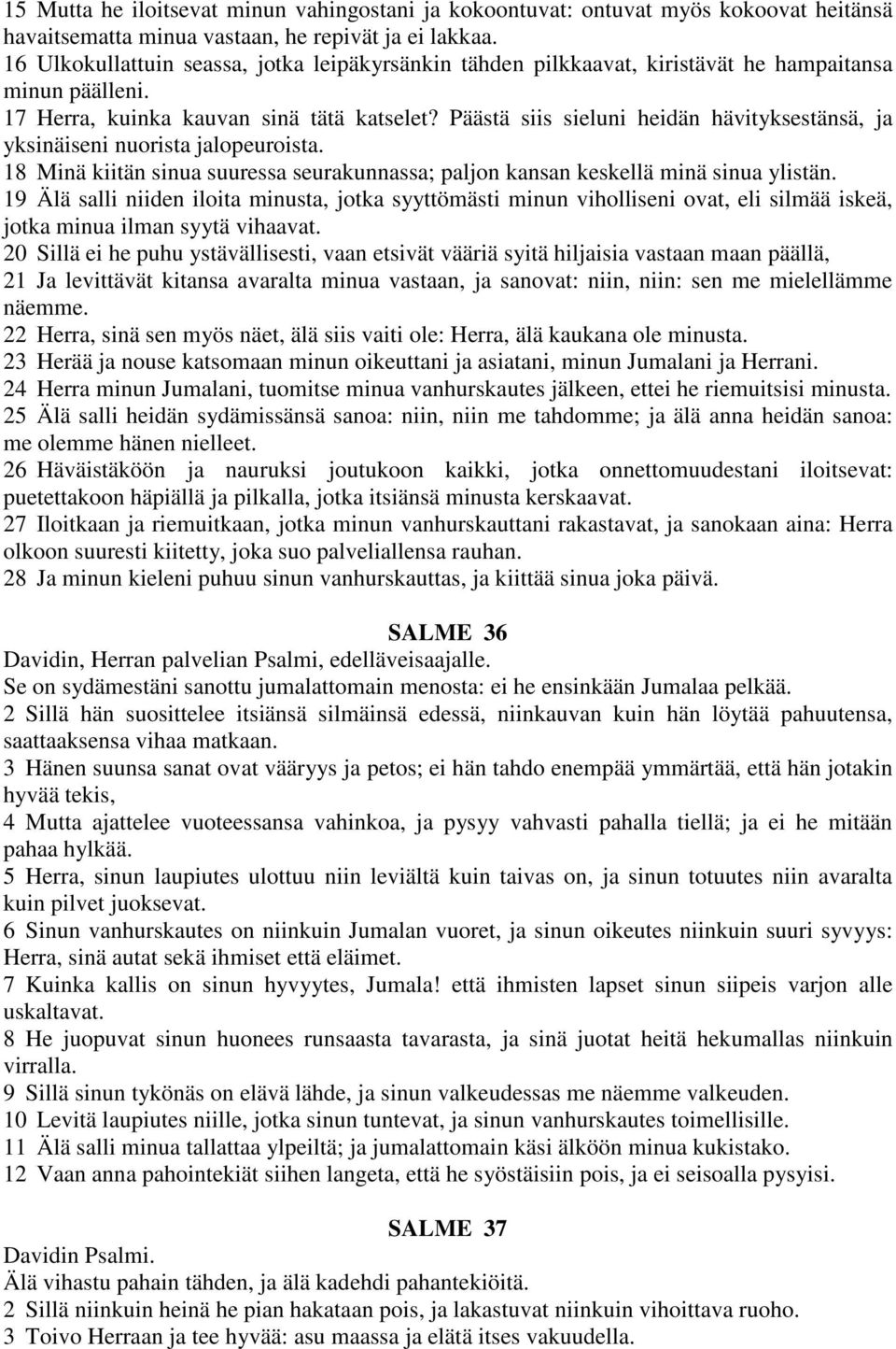 Päästä siis sieluni heidän hävityksestänsä, ja yksinäiseni nuorista jalopeuroista. 18 Minä kiitän sinua suuressa seurakunnassa; paljon kansan keskellä minä sinua ylistän.