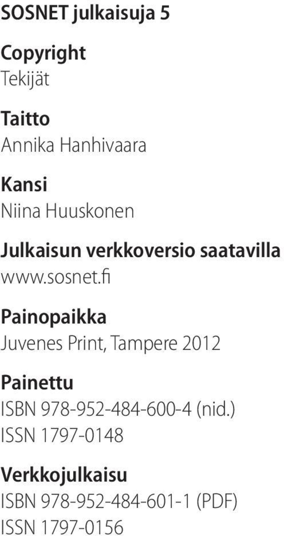 fi Painopaikka Juvenes Print, Tampere 2012 Painettu ISBN