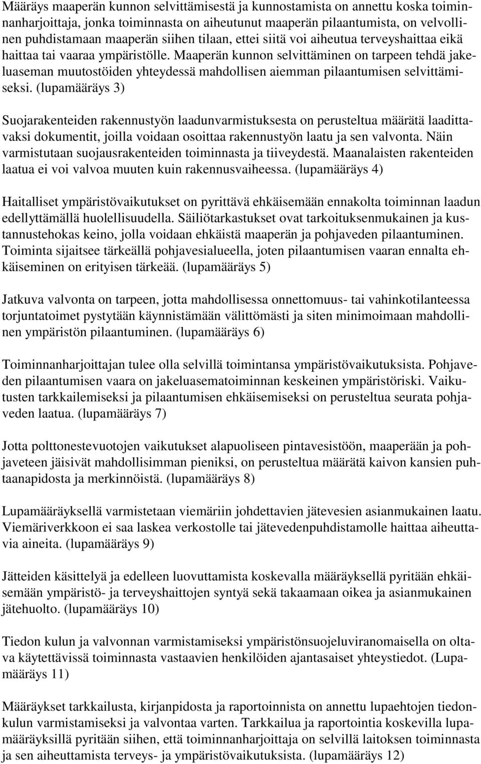 Maaperän kunnon selvittäminen on tarpeen tehdä jakeluaseman muutostöiden yhteydessä mahdollisen aiemman pilaantumisen selvittämiseksi.