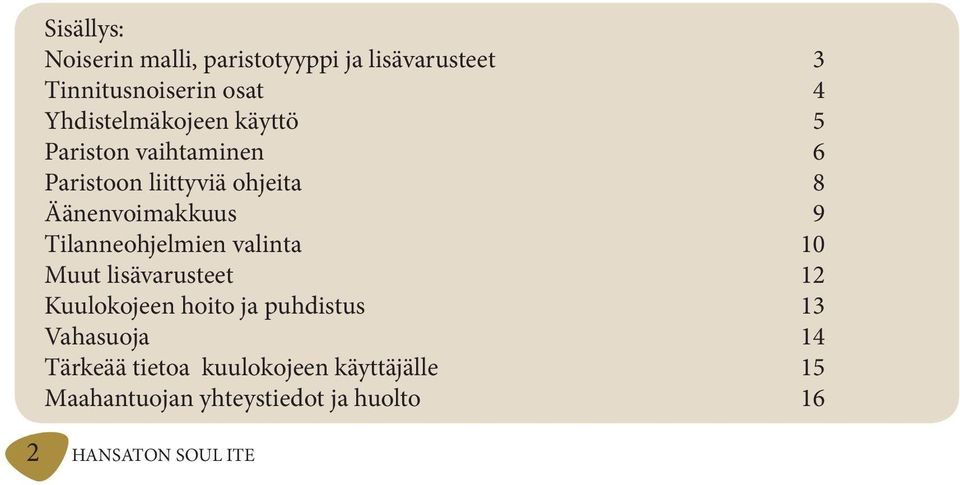 9 Tilanneohjelmien valinta 10 Muut lisävarusteet 12 Kuulokojeen hoito ja puhdistus 13