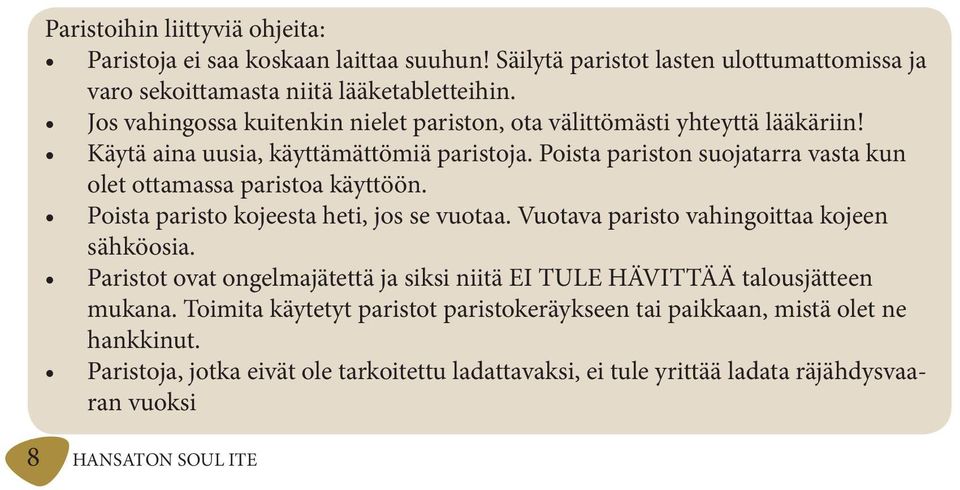 Poista pariston suojatarra vasta kun olet ottamassa paristoa käyttöön. Poista paristo kojeesta heti, jos se vuotaa. Vuotava paristo vahingoittaa kojeen sähköosia.