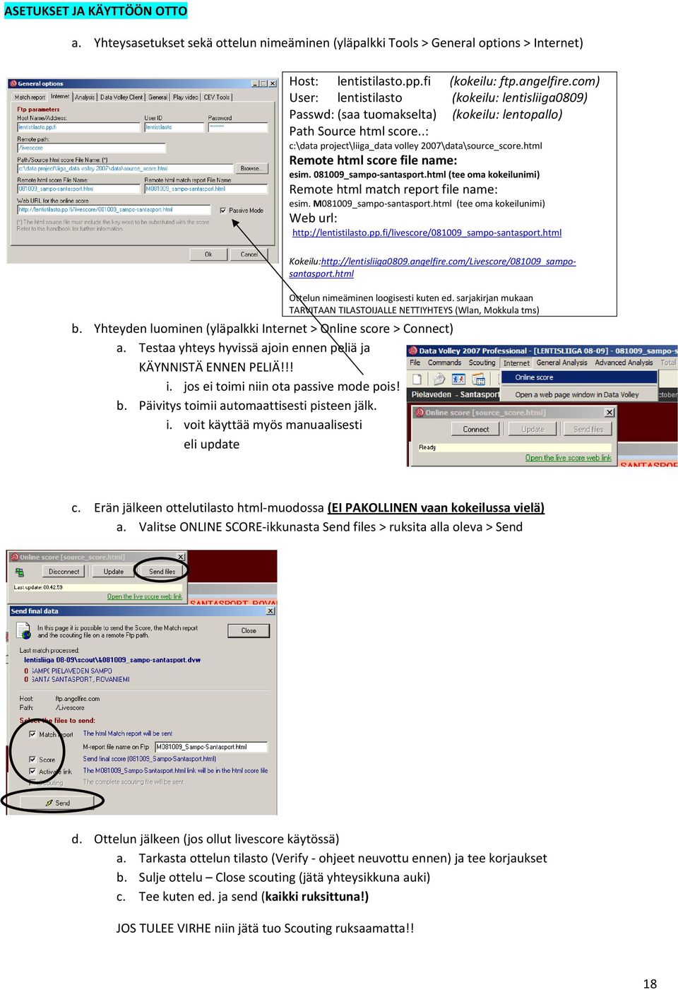 html Remote html score file name: esim. 081009_sampo-santasport.html (tee oma kokeilunimi) Remote html match report file name: esim. M081009_sampo-santasport.