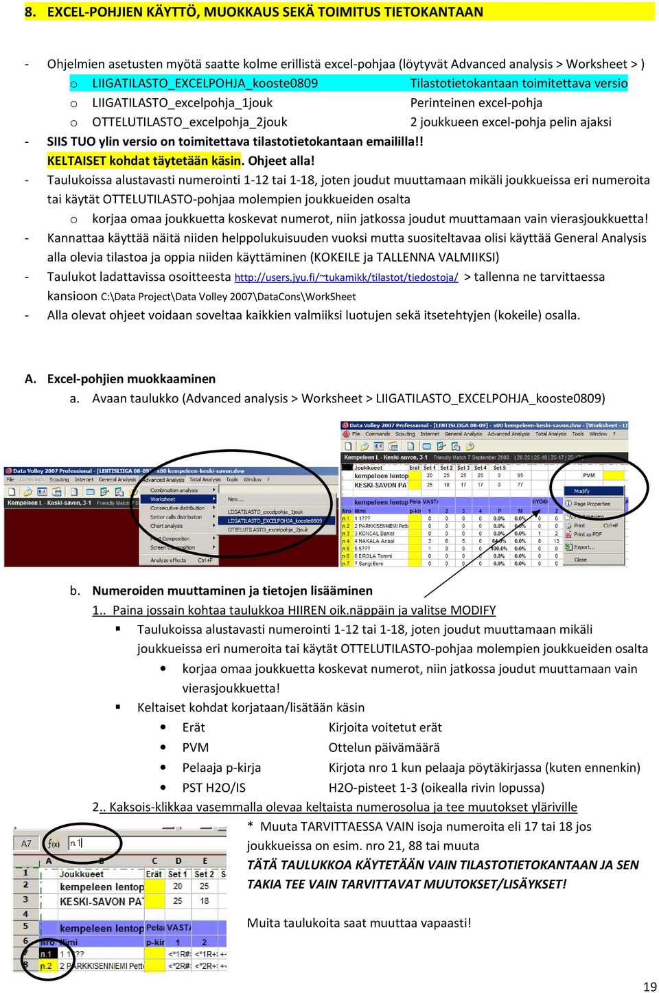 ajaksi - SIIS TUO ylin versio on toimitettava tilastotietokantaan emaililla!! KELTAISET kohdat täytetään käsin. Ohjeet alla!