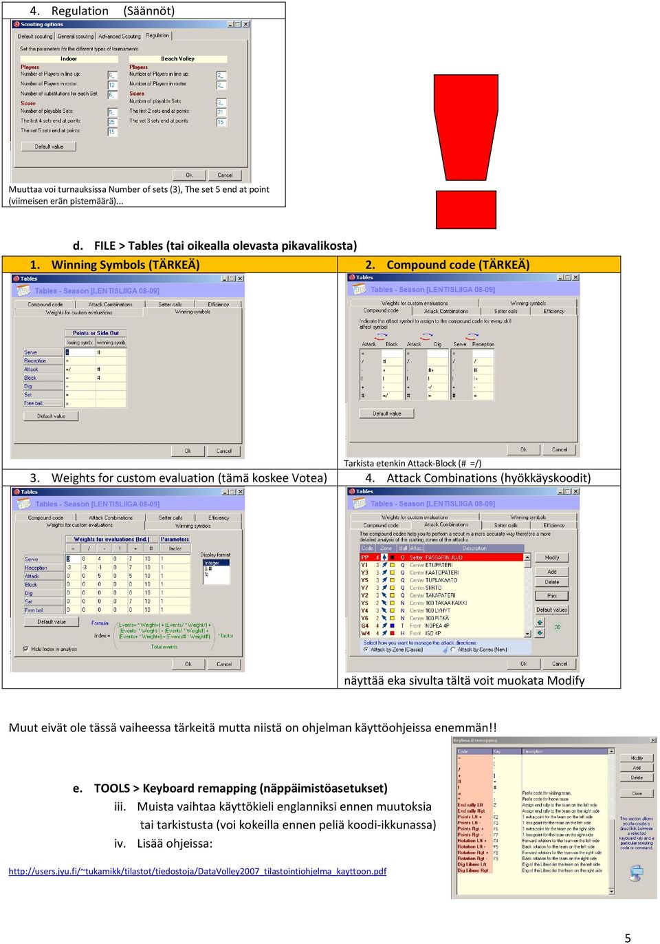 Attack Combinations (hyökkäyskoodit) näyttää eka sivulta tältä voit muokata Modify Muut eivät ole tässä vaiheessa tärkeitä mutta niistä on ohjelman käyttöohjeissa enemmän!! e. TOOLS > Keyboard remapping (näppäimistöasetukset) iii.