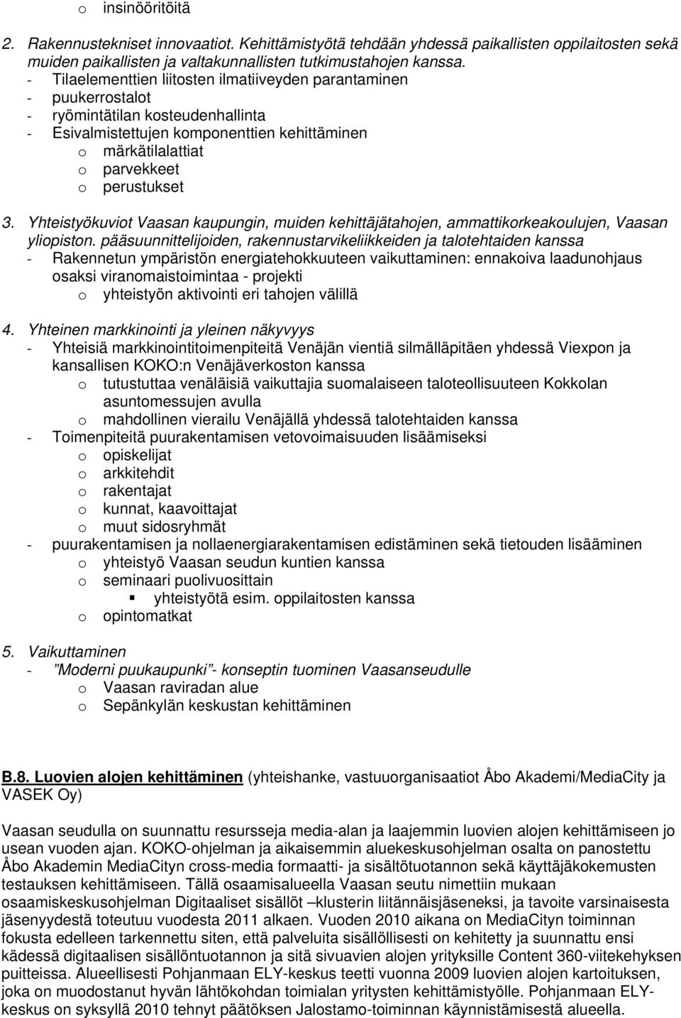 3. Yhteistyökuviot Vaasan kaupungin, muiden kehittäjätahojen, ammattikorkeakoulujen, Vaasan yliopiston.