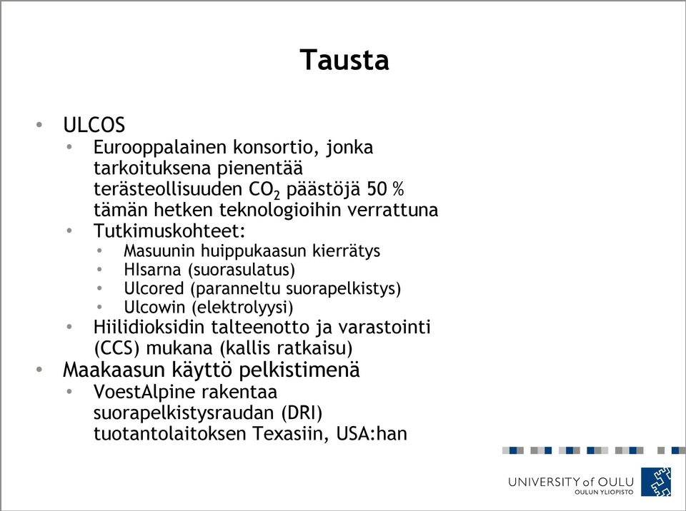 (paranneltu suorapelkistys) Ulcowin (elektrolyysi) Hiilidioksidin talteenotto ja varastointi (CCS) mukana (kallis