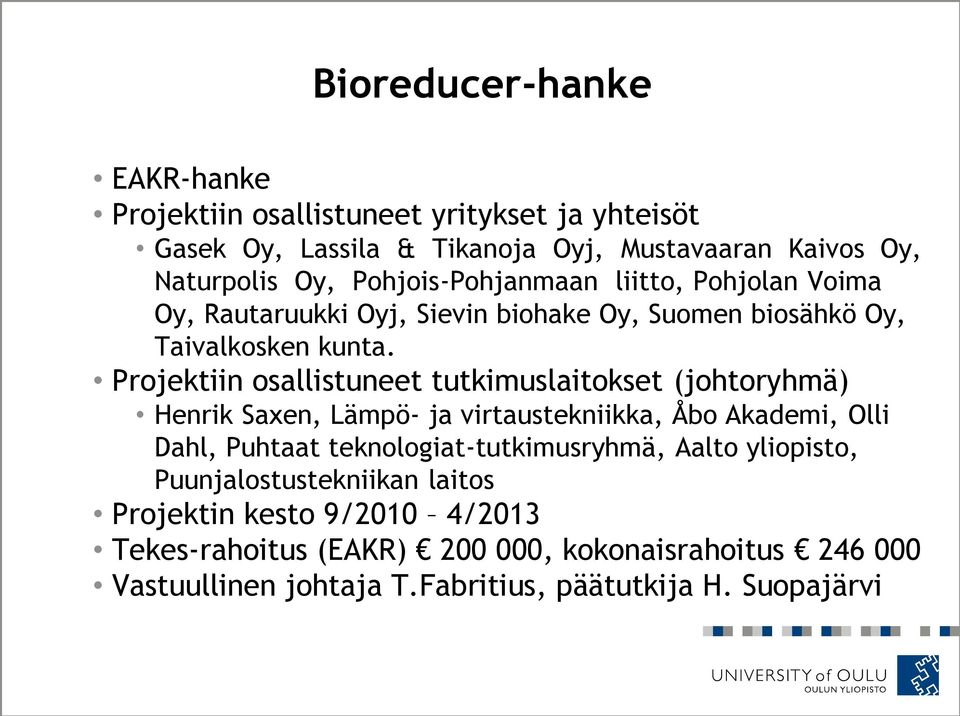 Projektiin osallistuneet tutkimuslaitokset (johtoryhmä) Henrik Saxen, Lämpö- ja virtaustekniikka, Åbo Akademi, Olli Dahl, Puhtaat