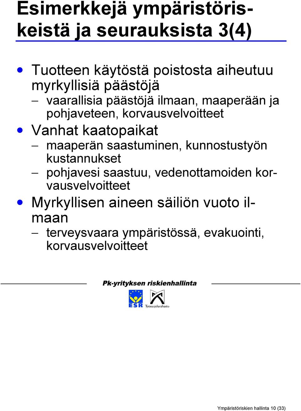 saastuminen, kunnostustyön kustannukset pohjavesi saastuu, vedenottamoiden korvausvelvoitteet Myrkyllisen