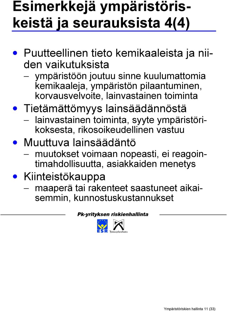 toiminta, syyte ympäristörikoksesta, rikosoikeudellinen vastuu Muuttuva lainsäädäntö muutokset voimaan nopeasti, ei