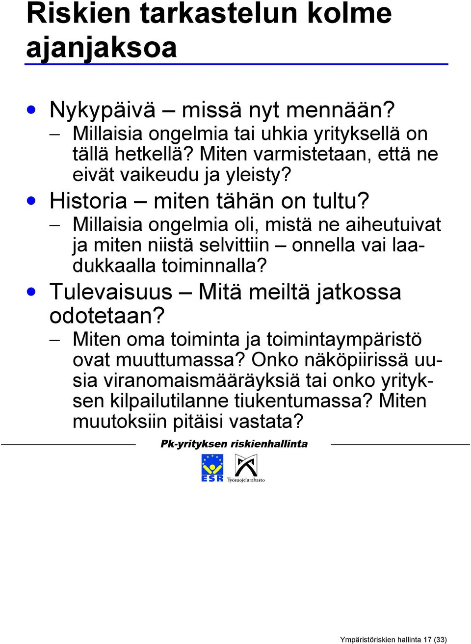 Millaisia ongelmia oli, mistä ne aiheutuivat ja miten niistä selvittiin onnella vai laadukkaalla toiminnalla?