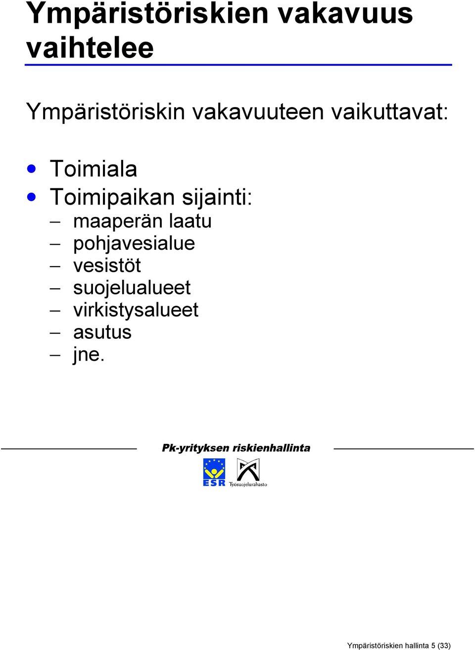 sijainti: maaperän laatu pohjavesialue vesistöt