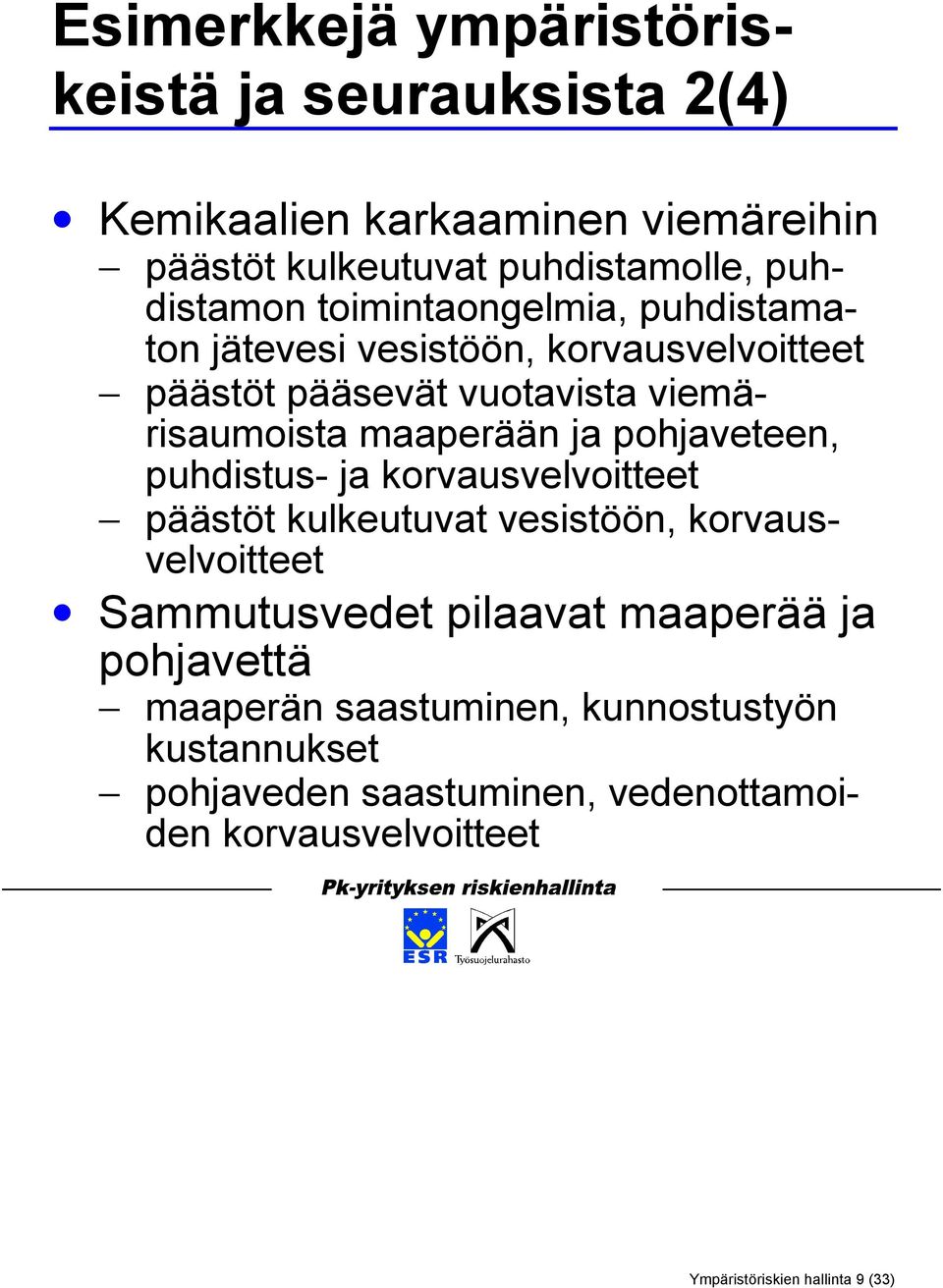 pohjaveteen, puhdistus- ja korvausvelvoitteet päästöt kulkeutuvat vesistöön, korvausvelvoitteet Sammutusvedet pilaavat maaperää ja