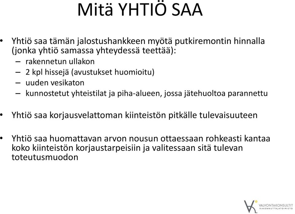 piha-alueen, jossa jätehuoltoa parannettu Yhtiö saa korjausvelattoman kiinteistön pitkälle tulevaisuuteen Yhtiö saa