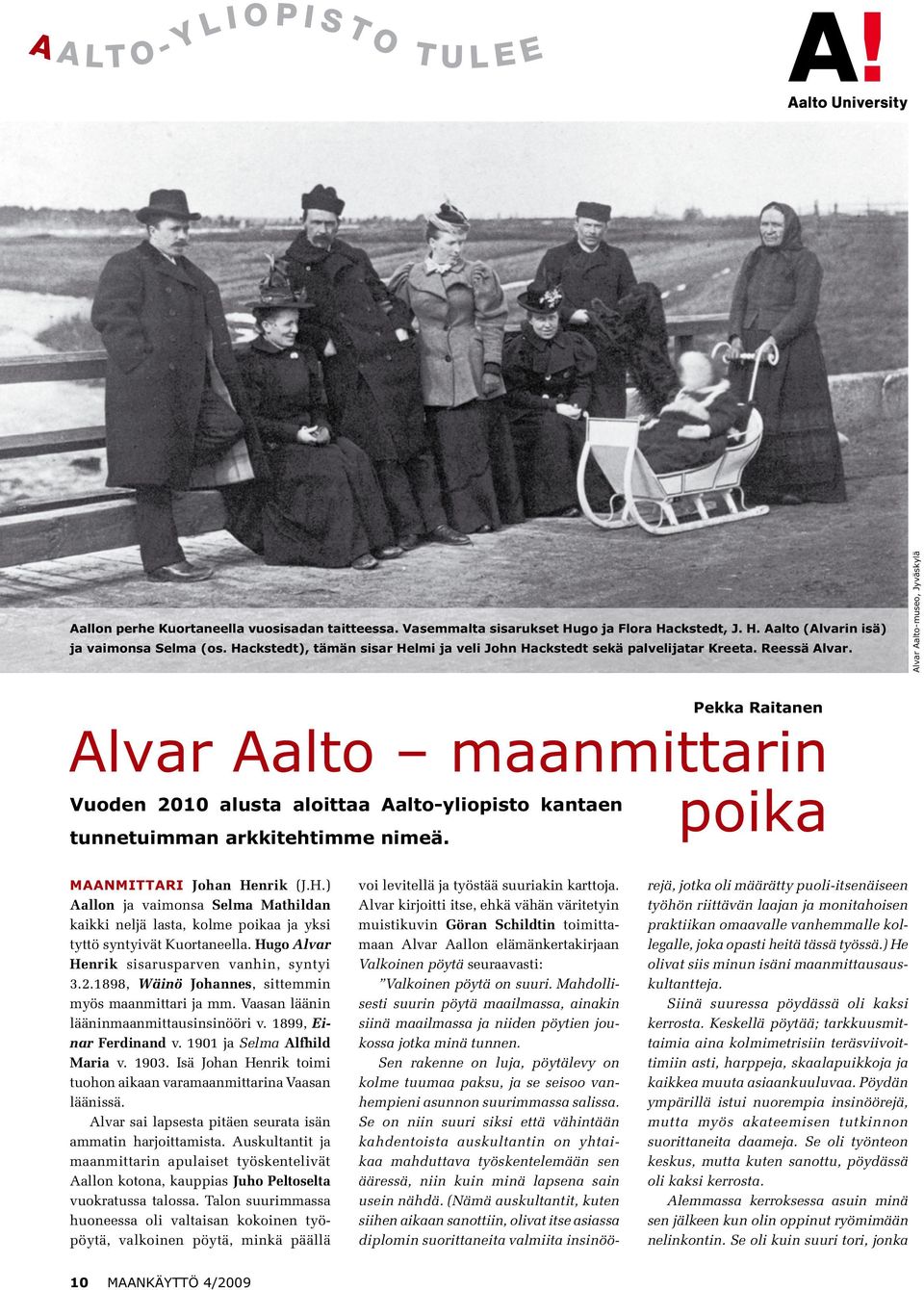 Alvar Aalto-museo, Jyväskylä Vuoden 2010 alusta aloittaa Aalto-yliopisto kantaen tunnetuimman arkkitehtimme nimeä. Pekka Raitanen Alvar Aalto maanmittarin poika Maanmittari Johan He