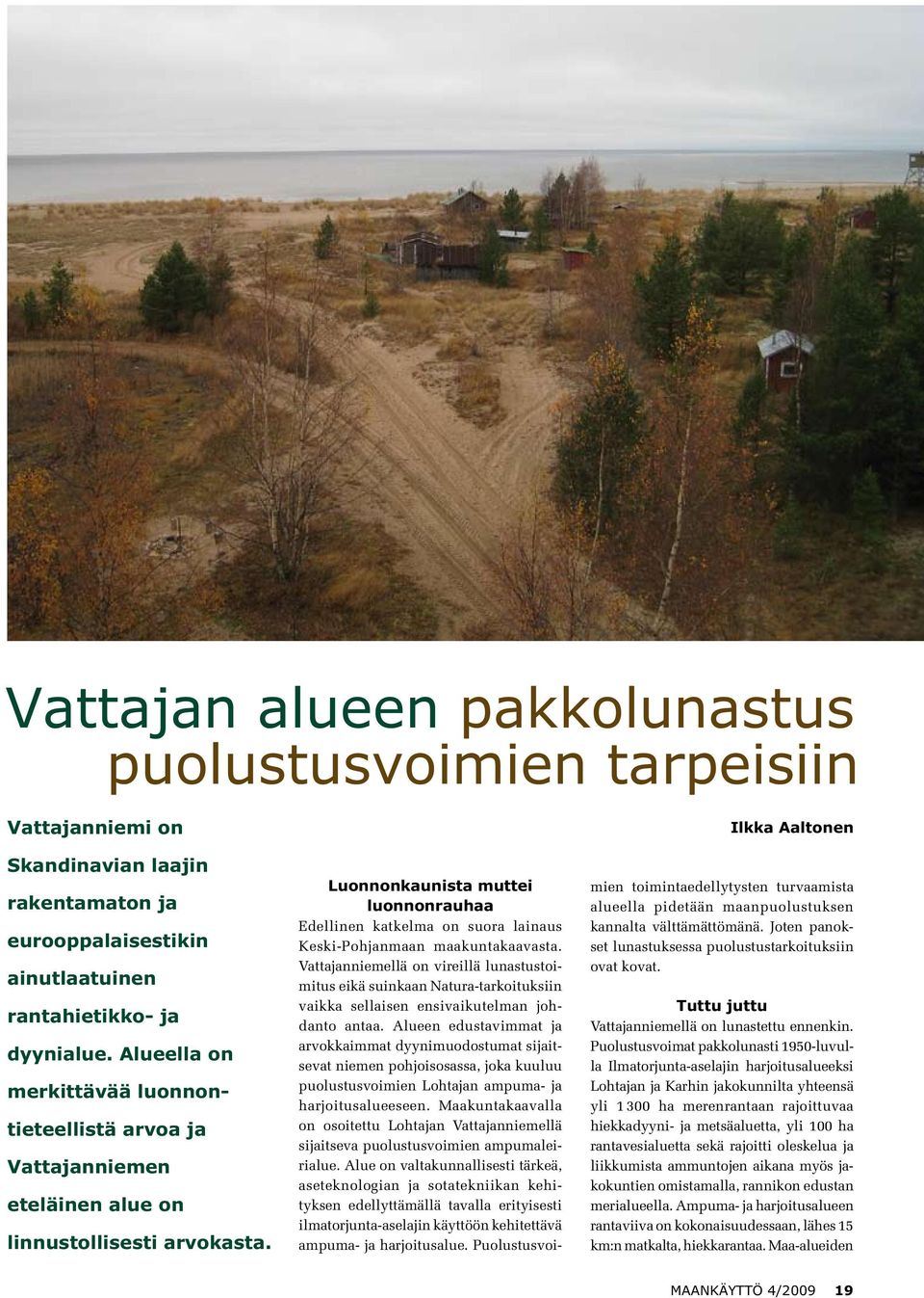 Ilkka Aaltonen Luonnonkaunista muttei luonnonrauhaa Edellinen katkelma on suora lainaus Keski-Pohjanmaan maakuntakaavasta.