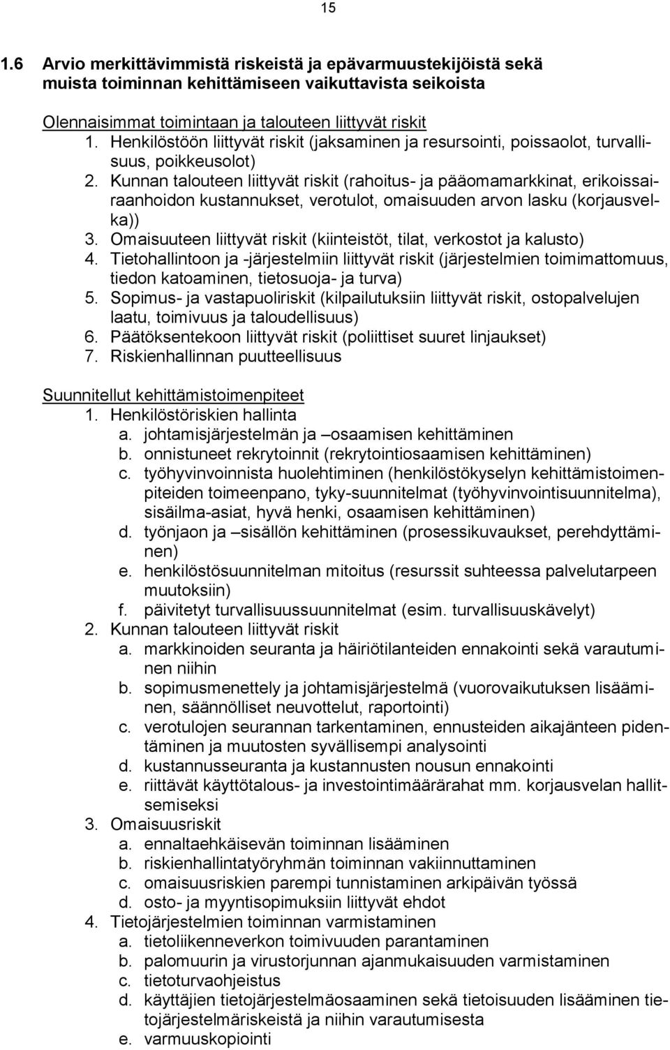 Kunnan talouteen liittyvät riskit (rahoitus- ja pääomamarkkinat, erikoissairaanhoidon kustannukset, verotulot, omaisuuden arvon lasku (korjausvelka)) 3.