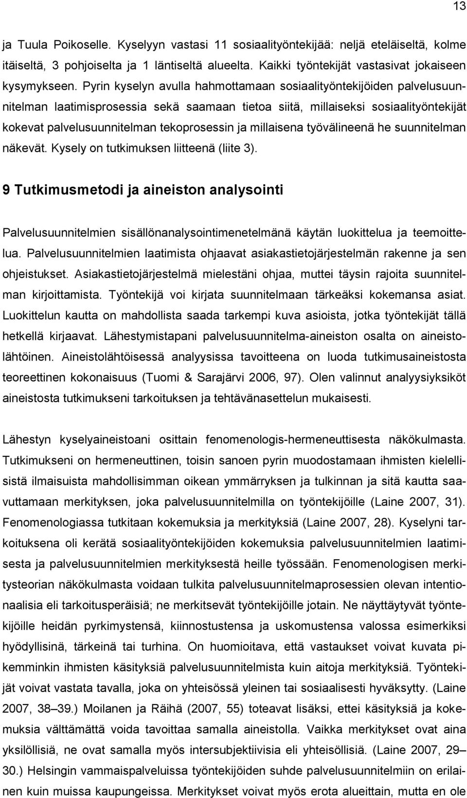 millaisena työvälineenä he suunnitelman näkevät. Kysely on tutkimuksen liitteenä (liite 3).