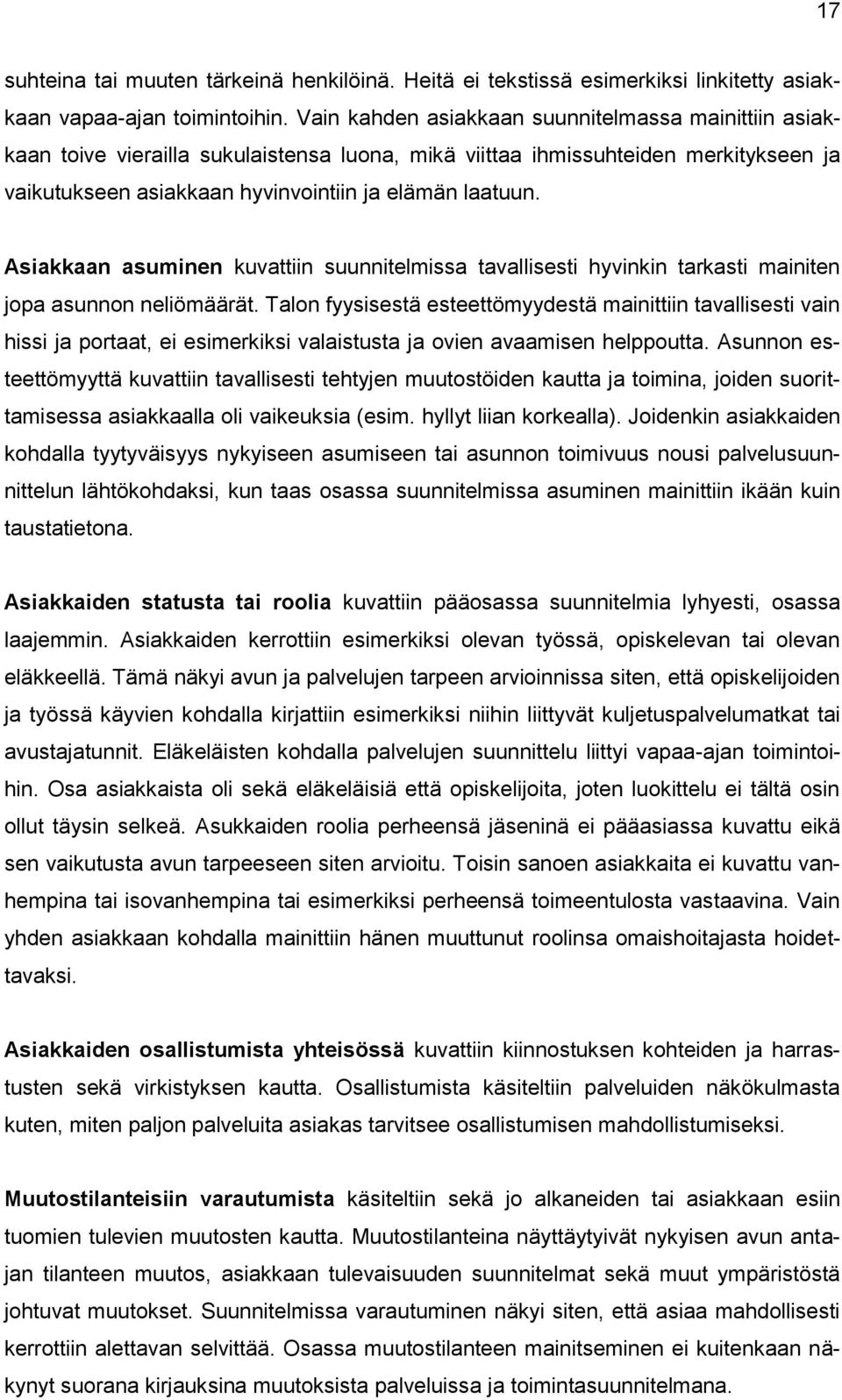 Asiakkaan asuminen kuvattiin suunnitelmissa tavallisesti hyvinkin tarkasti mainiten jopa asunnon neliömäärät.