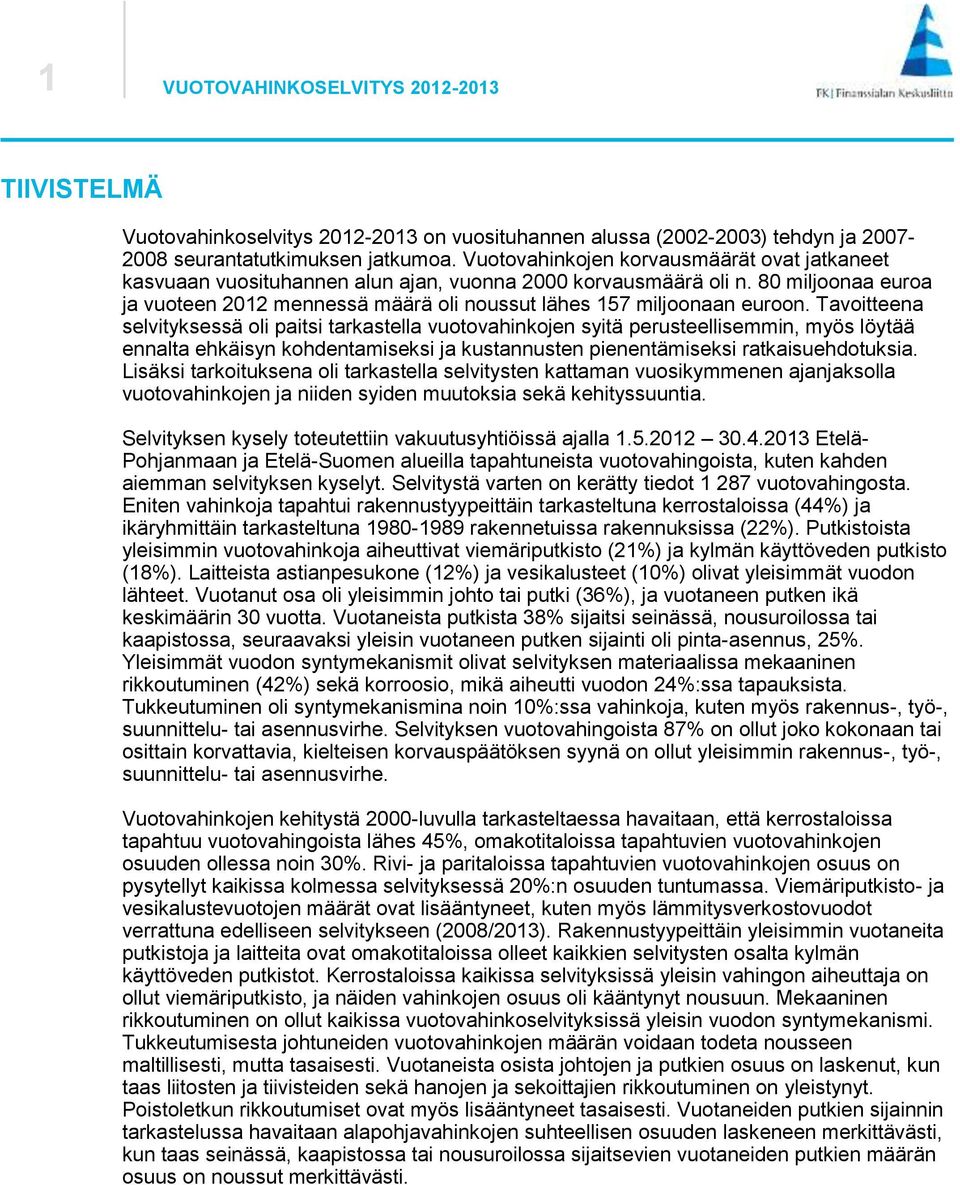 80 miljoonaa euroa ja vuoteen 2012 mennessä määrä oli noussut lähes 157 miljoonaan euroon.