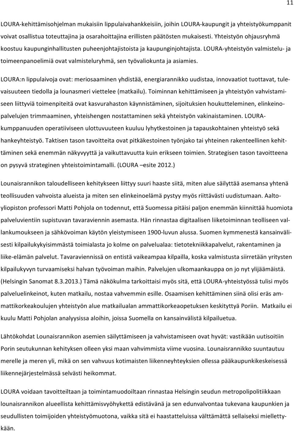 LOURA:n lippulaivoja ovat: meriosaaminen yhdistää, energiarannikko uudistaa, innovaatiot tuottavat, tule- vaisuuteen tiedolla ja lounasmeri viettelee (matkailu).