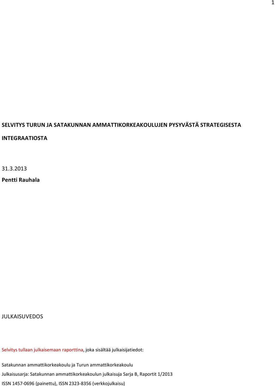julkaisijatiedot: Satakunnan ammattikorkeakoulu ja Turun ammattikorkeakoulu Julkaisusarja: