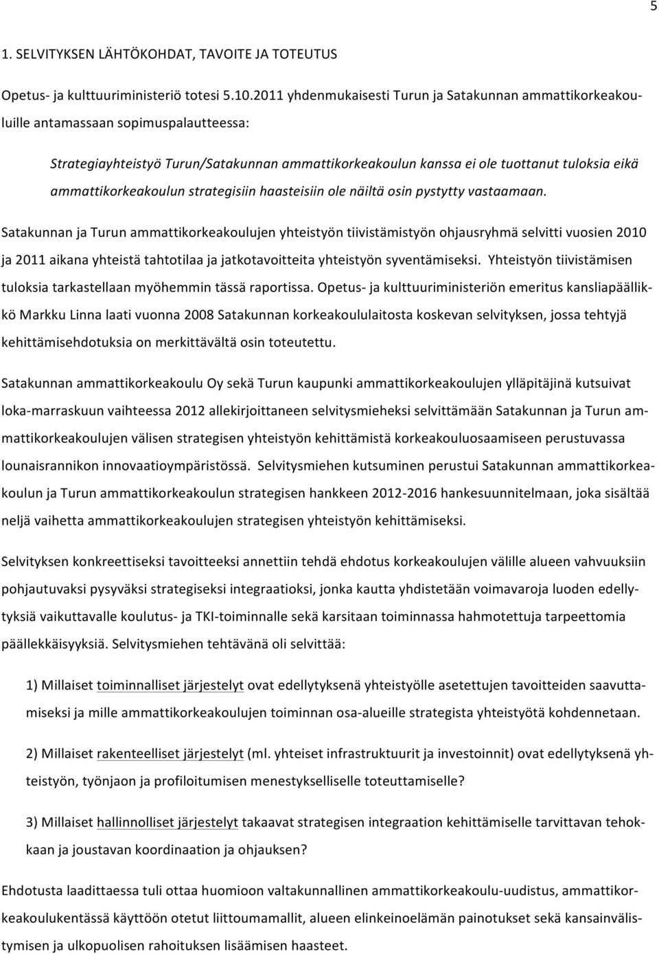ammattikorkeakoulun strategisiin haasteisiin ole näiltä osin pystytty vastaamaan.