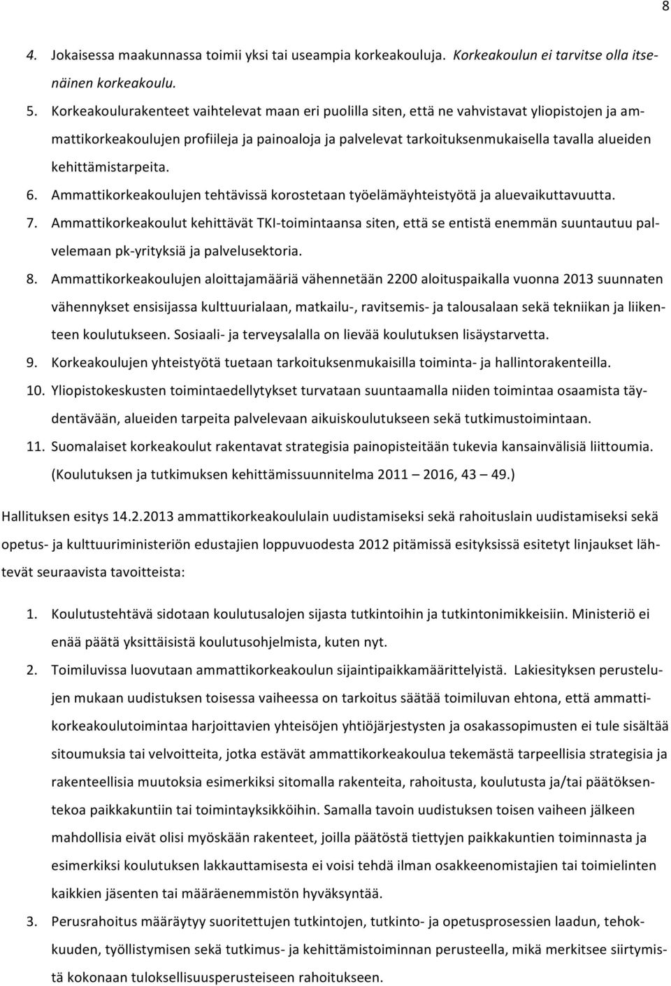 kehittämistarpeita. 6. Ammattikorkeakoulujen tehtävissä korostetaan työelämäyhteistyötä ja aluevaikuttavuutta. 7.