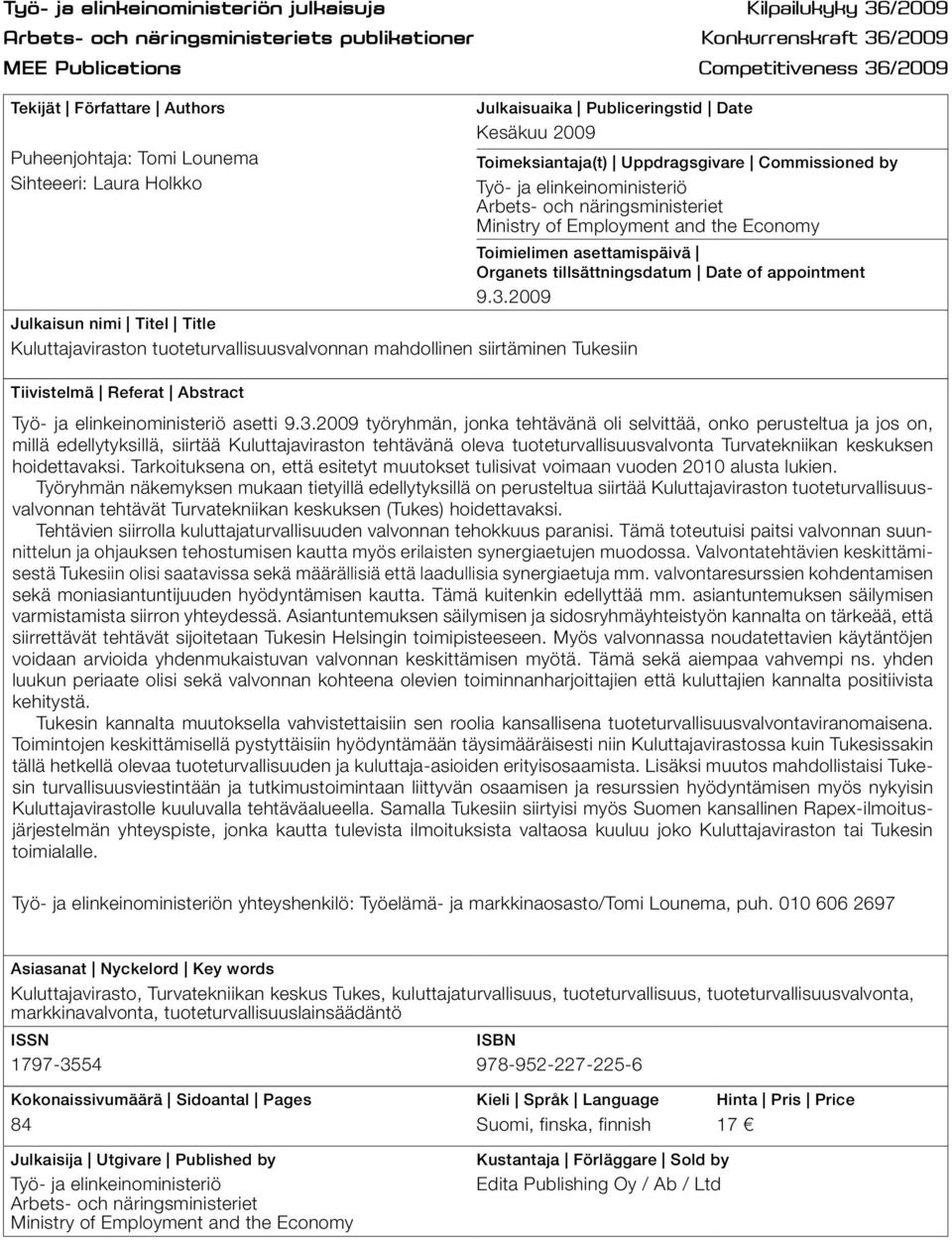 Publiceringstid Date Kesäkuu 2009 Toimeksiantaja(t) Uppdragsgivare Commissioned by Työ- ja elinkeinoministeriö Arbets- och näringsministeriet Ministry of Employment and the Economy Toimielimen