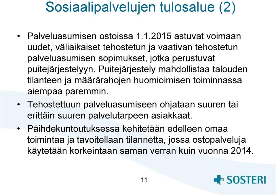 Puitejärjestely mahdollistaa talouden tilanteen ja määrärahojen huomioimisen toiminnassa aiempaa paremmin.