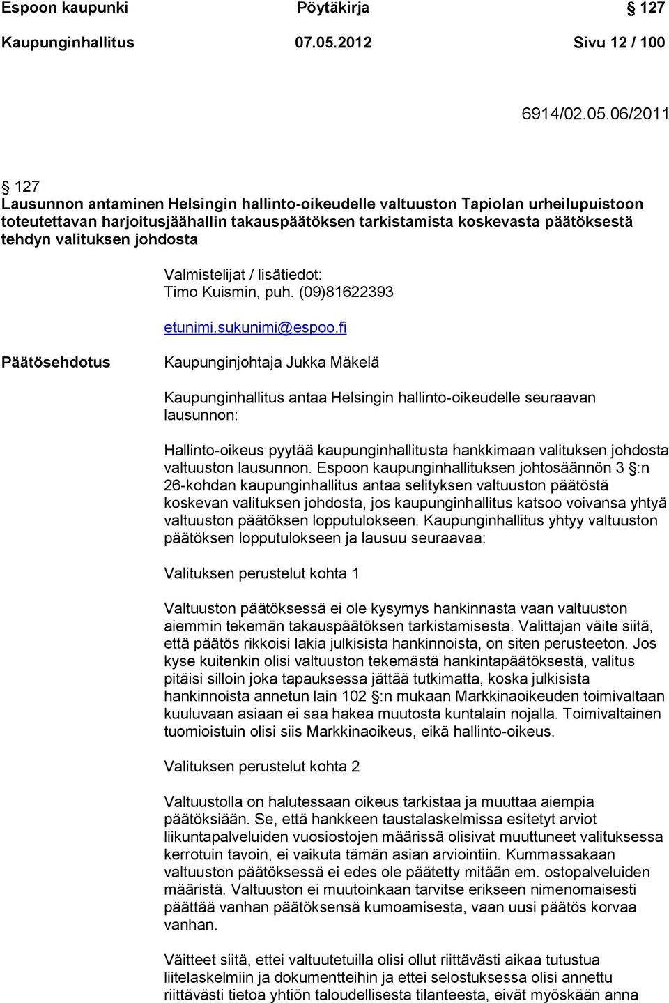 06/2011 127 Lausunnon antaminen Helsingin hallinto-oikeudelle valtuuston Tapiolan urheilupuistoon toteutettavan harjoitusjäähallin takauspäätöksen tarkistamista koskevasta päätöksestä tehdyn