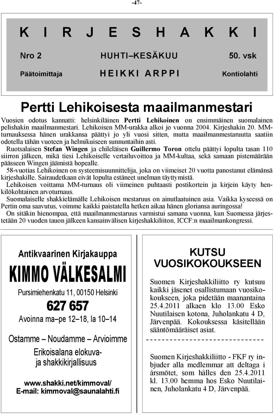 Lehikoisen MM-urakka alkoi jo vuonna 2004. Kirjeshakin 20.