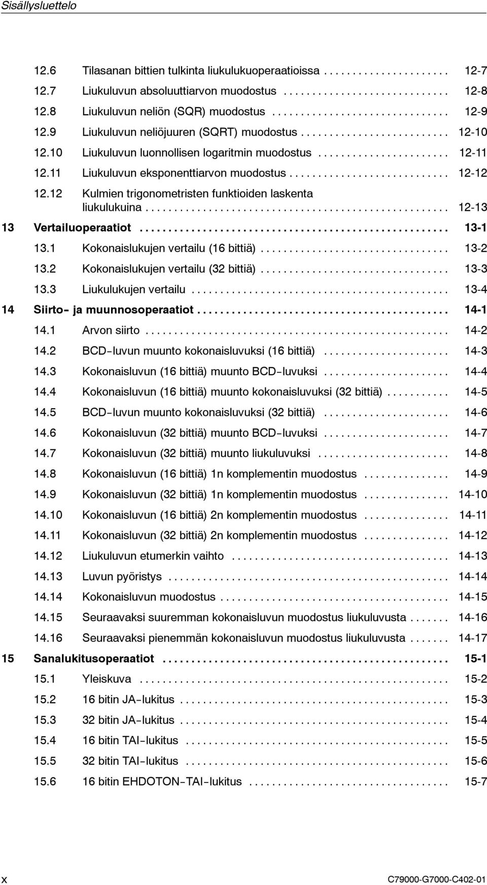 12 Kulmien trigonometristen funktioiden laskenta liukulukuina... 12-13 13 Vertailuoperaatiot... 13-1 13.1 Kokonaislukujen vertailu (16 bittiä)... 13-2 13.2 Kokonaislukujen vertailu (32 bittiä).