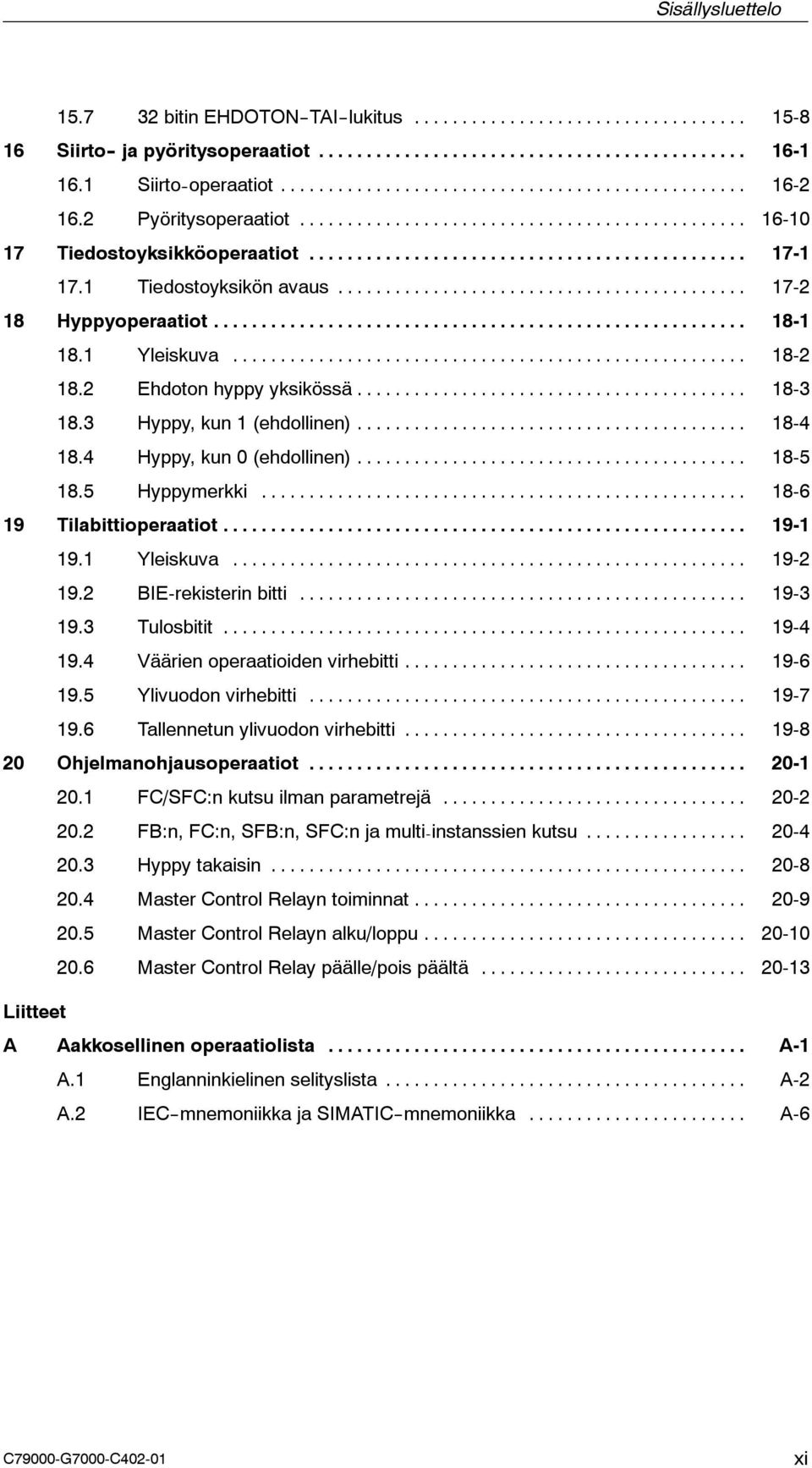 .. 18-5 18.5 Hyppymerkki... 18-6 19 Tilabittioperaatiot... 19-1 19.1 Yleiskuva... 19-2 19.2 BIE-rekisterin bitti... 19-3 19.3 Tulosbitit... 19-4 19.4 Väärien operaatioiden virhebitti... 19-6 19.