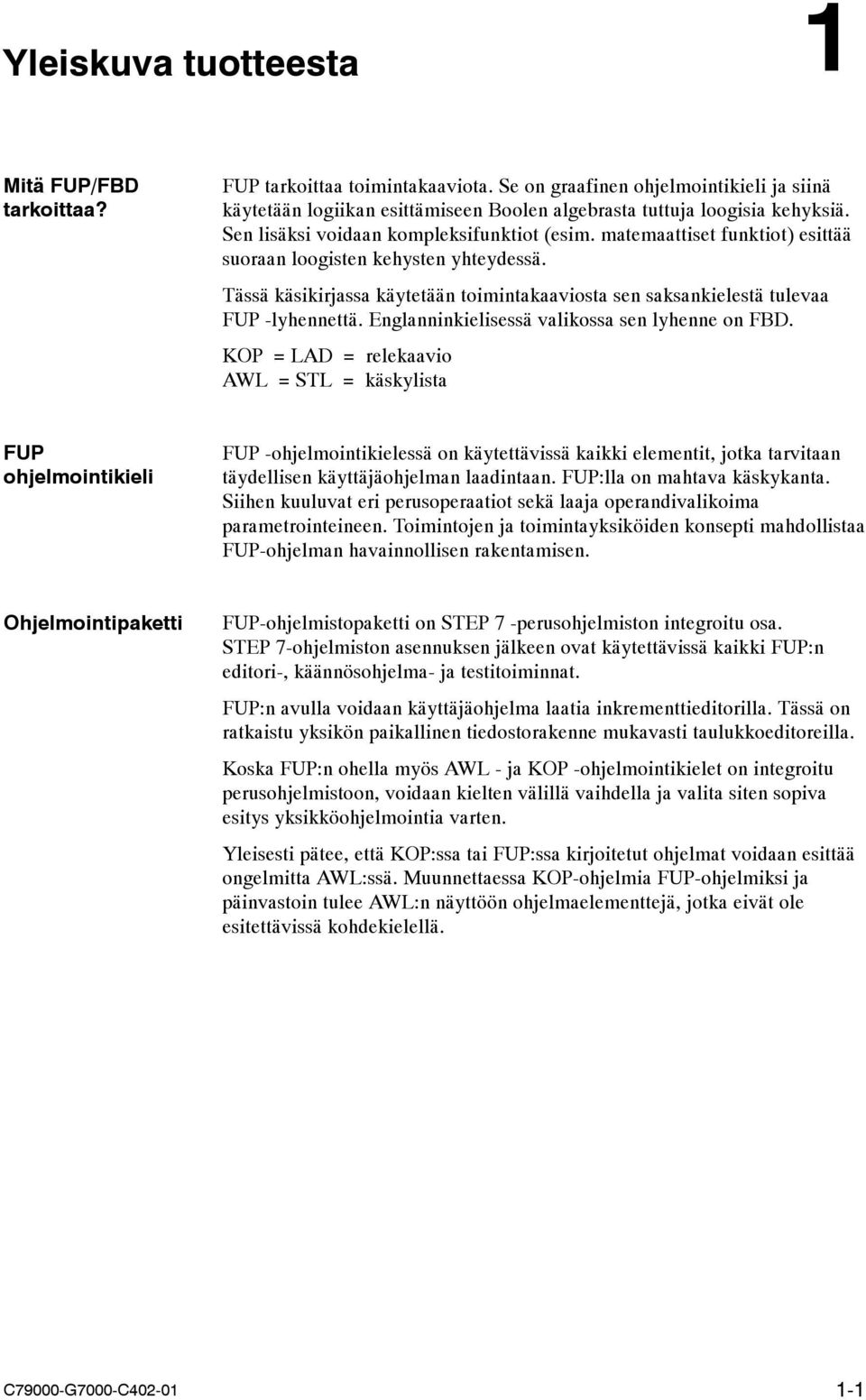 Tässä käsikirjassa käytetään toimintakaaviosta sen saksankielestä tulevaa FUP -lyhennettä. Englanninkielisessä valikossa sen lyhenne on FBD.