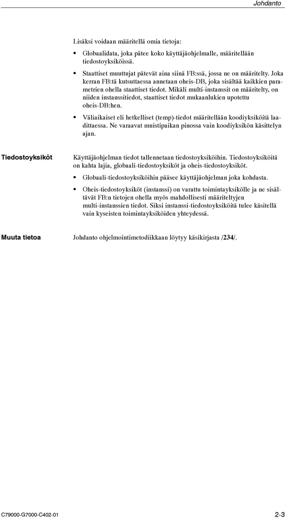 Mikäli multi-instanssit on määritelty, on niiden instanssitiedot, staattiset tiedot mukaanlukien upotettu oheis-db:hen.