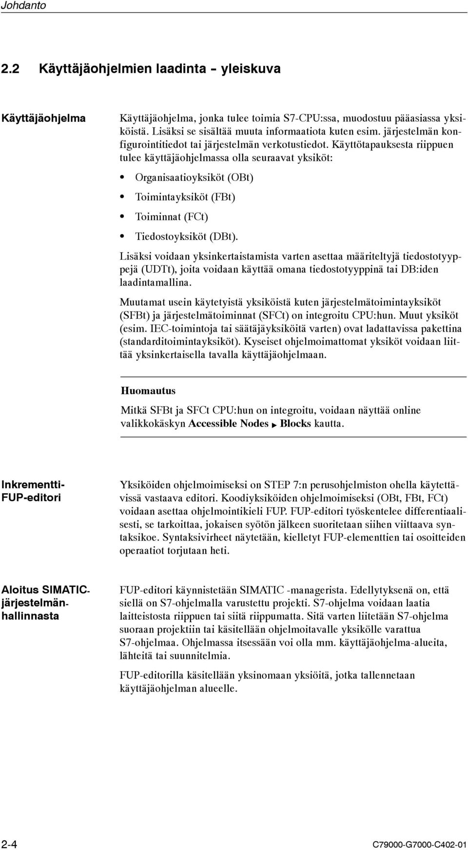 Käyttötapauksesta riippuen tulee käyttäjäohjelmassa olla seuraavat yksiköt: Organisaatioyksiköt (OBt) Toimintayksiköt (FBt) Toiminnat (FCt) Tiedostoyksiköt (DBt).