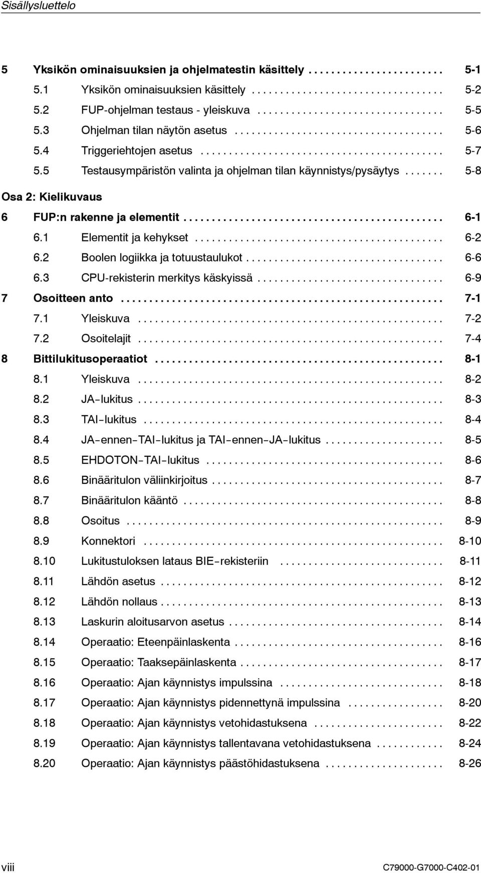 .. 6-2 6.2 Boolen logiikka ja totuustaulukot... 6-6 6.3 CPU-rekisterin merkitys käskyissä... 6-9 7 Osoitteen anto... 7-1 7.1 Yleiskuva... 7-2 7.2 Osoitelajit... 7-4 8 Bittilukitusoperaatiot... 8-1 8.