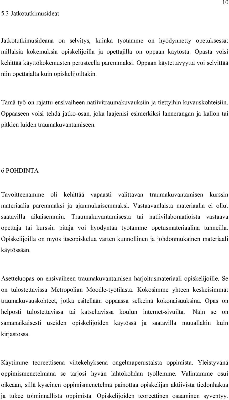 Tämä työ on rajattu ensivaiheen natiivitraumakuvauksiin ja tiettyihin kuvauskohteisiin.