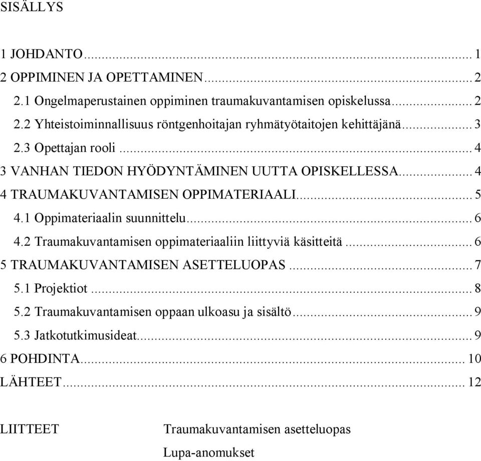 2 Traumakuvantamisen oppimateriaaliin liittyviä käsitteitä... 6 5 TRAUMAKUVANTAMISEN ASETTELUOPAS... 7 5.1 Projektiot... 8 5.