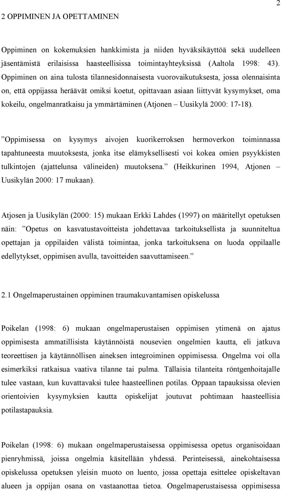 ja ymmärtäminen (Atjonen Uusikylä 2000: 17-18).