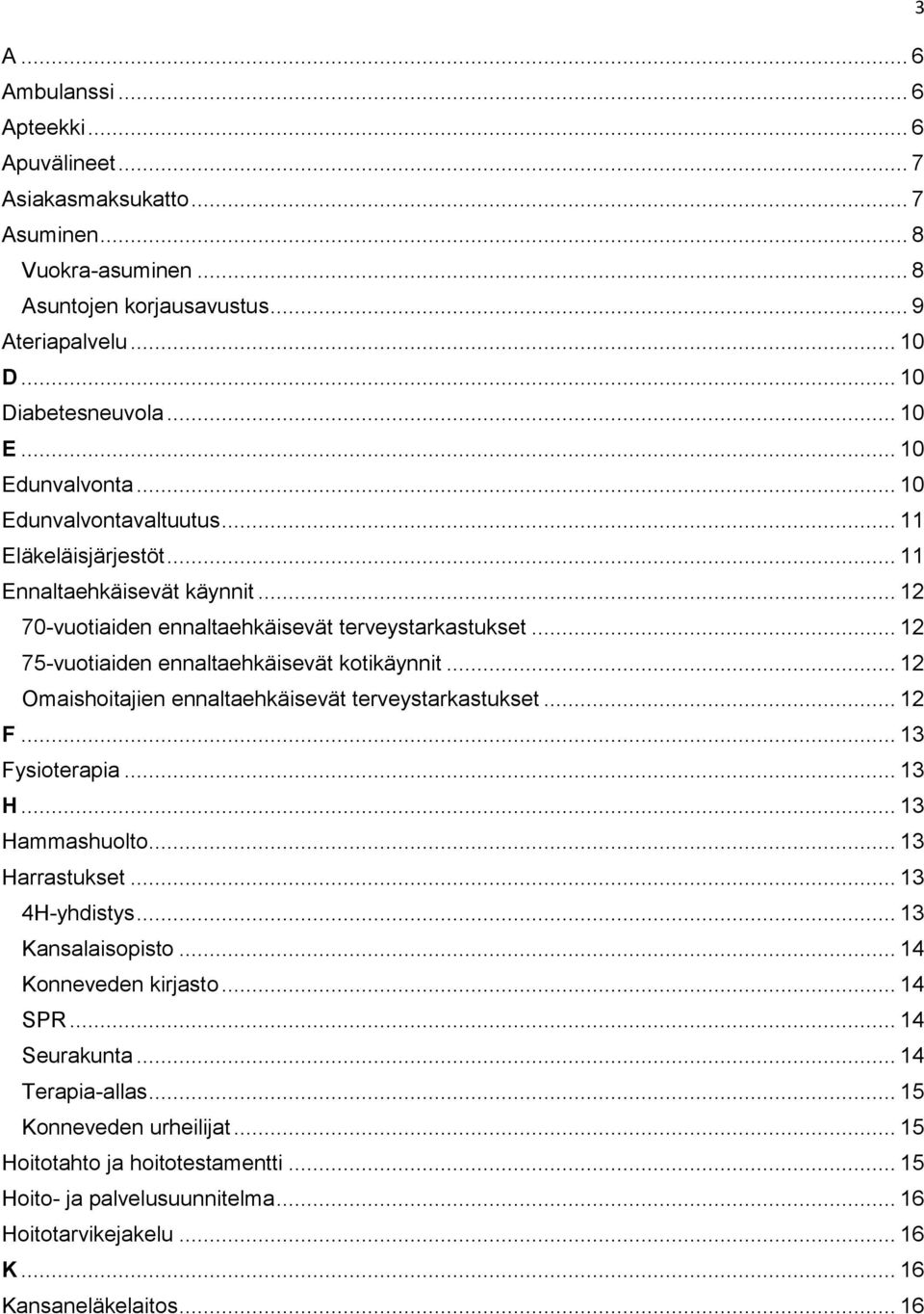 .. 12 75-vuotiaiden ennaltaehkäisevät kotikäynnit... 12 Omaishoitajien ennaltaehkäisevät terveystarkastukset... 12 F... 13 Fysioterapia... 13 H... 13 Hammashuolto... 13 Harrastukset... 13 4H-yhdistys.