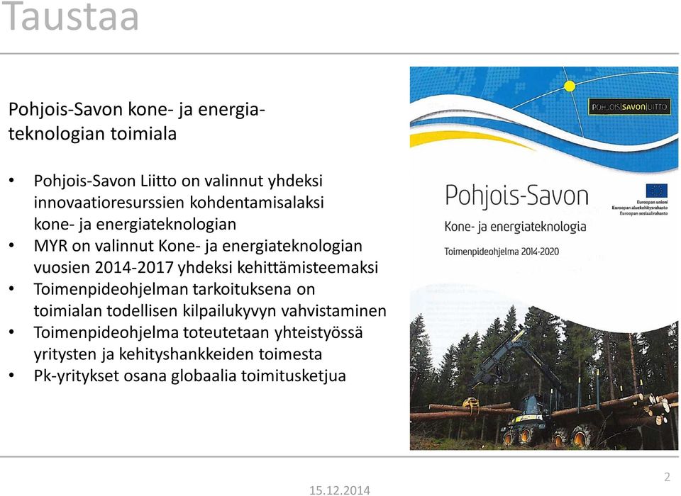 vuosien 2014-2017 yhdeksi kehittämisteemaksi Toimenpideohjelman tarkoituksena on toimialan todellisen kilpailukyvyn