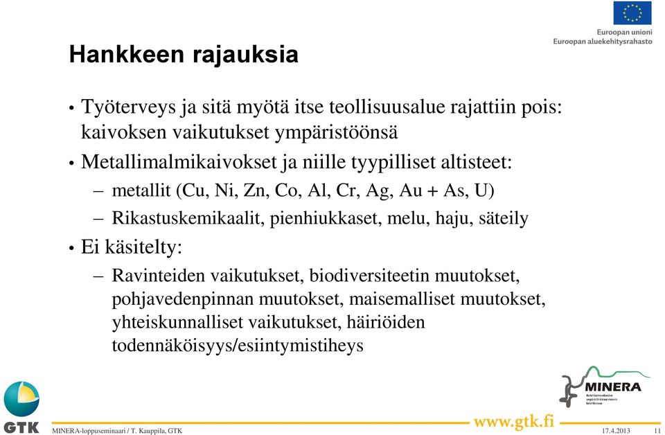 Rikastuskemikaalit, pienhiukkaset, melu, haju, säteily Ei käsitelty: Ravinteiden vaikutukset, biodiversiteetin