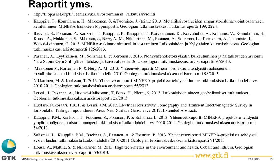 , Karlsson, T., Kauppila, P., Kauppila, T., Koikkalainen, K., Koivuhuhta, A., Kollanus, V., Komulainen, H., Kousa, A., Makkonen, S., Mäkinen, J., Nerg, A.-M., Nikkarinen, M., Pasanen, A., Solismaa, L.